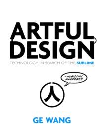 Artful Design: Technology in Search of the Sublime a Musicomic Manifesto (ISBN: 9781503600522)