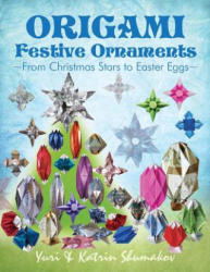 Origami Festive Ornaments: From Christmas Stars to Easter Eggs - Yuri Shumakov, Katrin Shumakov (ISBN: 9781503326804)