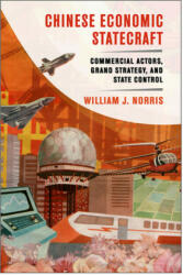 Chinese Economic Statecraft: Commercial Actors Grand Strategy and State Control (ISBN: 9781501725913)