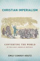 Christian Imperialism: Converting the World in the Early American Republic (ISBN: 9781501725098)