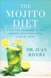 The Mojito Diet: A Doctor-Designed 14-Day Weight Loss Plan with a Miami Twist (ISBN: 9781501192012)