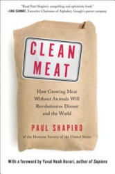 Clean Meat: How Growing Meat Without Animals Will Revolutionize Dinner and the World - Paul Shapiro (ISBN: 9781501189081)