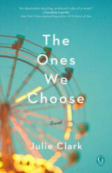 The Ones We Choose - Julie Clark (ISBN: 9781501184475)