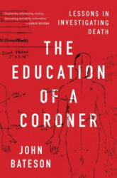 The Education of a Coroner: Lessons in Investigating Death - John Bateson (ISBN: 9781501168239)