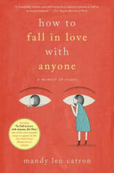 How to Fall in Love with Anyone: A Memoir in Essays - Mandy Len Catron (ISBN: 9781501137457)
