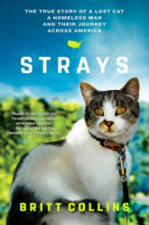 Strays: The True Story of a Lost Cat, a Homeless Man, and Their Journey Across America - Britt Collins, Jeffrey Moussaieff Masson (ISBN: 9781501125621)