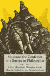 Maximus the Confessor as a European Philosopher - SOTIRIS MITRALEXIS (ISBN: 9781498295581)