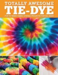 Totally Awesome Tie-Dye - Suzanne Mcneill (ISBN: 9781497203693)