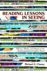 Reading Lessons in Seeing: Mirrors Masks and Mazes in the Autobiographical Graphic Novel (ISBN: 9781496818508)