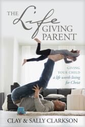 The Lifegiving Parent (ISBN: 9781496421975)