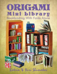 Origami Mini Library: Bookbinding with Folds Alone - Katrin Shumakov, Yuri Shumakov (ISBN: 9781496195388)