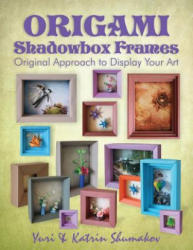 Origami Shadowbox Frames: Original Approach to Display Your Art - Yuri Shumakov, Katrin Shumakov (ISBN: 9781495431432)