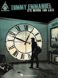 Tommy Emmanuel - It's Never Too Late - Tommy Emmanuel (ISBN: 9781495069390)