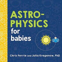 Astrophysics for Babies - Chris Ferrie, Julia Kregenow (ISBN: 9781492671138)