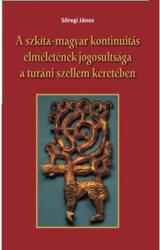 A szkíta-magyar kontinuitás elméletének jogosultsága a turáni szellem keretében (ISBN: 9789638940971)