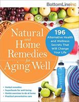 Natural and Home Remedies for Aging Well: 196 Alternative Health and Wellness Secrets That Will Change Your Life (ISBN: 9781492665793)