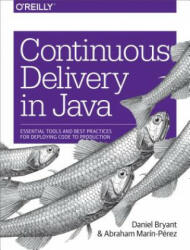 Continuous Delivery in Java - Daniel Bryant (ISBN: 9781491986028)
