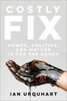 Costly Fix: Power Politics and Nature in the Tar Sands (ISBN: 9781487594619)