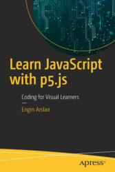 Learn JavaScript with p5. js - Engin Arslan (ISBN: 9781484234259)