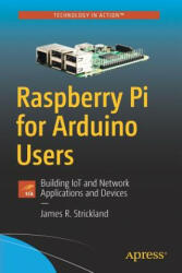 Raspberry Pi for Arduino Users - James R. Strickland (ISBN: 9781484234136)