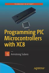 Programming PIC Microcontrollers with XC8 - Armstrong Subero (ISBN: 9781484232729)