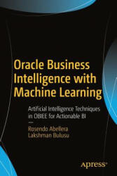 Oracle Business Intelligence with Machine Learning: Artificial Intelligence Techniques in Obiee for Actionable Bi (ISBN: 9781484232545)