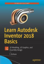Learn Autodesk Inventor 2018 Basics - T. Kishore (ISBN: 9781484232248)