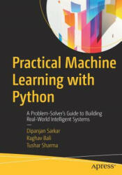Practical Machine Learning with Python - Dipanjan Sarkar, Raghav Bali, Tushar Sharma (ISBN: 9781484232064)