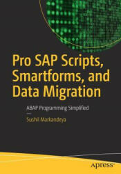 Pro SAP Scripts, Smartforms, and Data Migration - Sushil Markandeya (ISBN: 9781484231821)