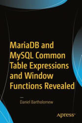 Mariadb and MySQL Common Table Expressions and Window Functions Revealed - Daniel Bartholomew (ISBN: 9781484231197)