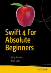 Swift 4 for Absolute Beginners - Gary Bennett, Brad Lees (ISBN: 9781484230626)