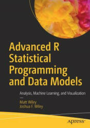 Advanced R Statistical Programming and Data Models - Matt Wiley, Joshua F. Wiley (ISBN: 9781484228715)