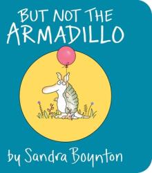 But Not the Armadillo - Sandra Boynton (ISBN: 9781481481007)