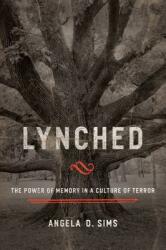 Lynched: The Power of Memory in a Culture of Terror (ISBN: 9781481306041)