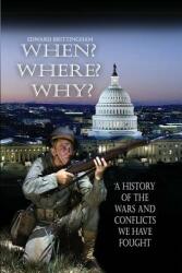 When? Where? Why? : A History of the Wars and Conflicts We Have Fought (ISBN: 9781480977228)