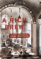 A Rich Brew: How Cafs Created Modern Jewish Culture (ISBN: 9781479827893)