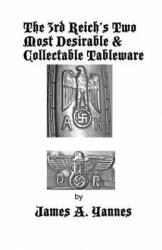 3rd Reich's Two Most Desirable & Collectable Tableware - JAMES A YANNES (ISBN: 9781478789109)