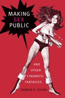 Making Sex Public and Other Cinematic Fantasies (ISBN: 9781478001676)