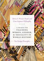 A Primer for Teaching Women Gender and Sexuality in World History: Ten Design Principles (ISBN: 9781478000969)