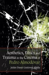 Aesthetics, Ethics and Trauma and the Cinema of Pedro Almodovar - Julian Daniel Gutierrez-Albilla (ISBN: 9781474431675)