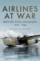 Airlines at War: British Civil Aviation 1939-1944 (ISBN: 9781473894099)