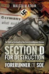 Section D for Destruction: Forerunner of SOE (ISBN: 9781473892606)