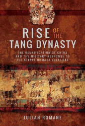 Rise of the Tang Dynasty: The Reunification of China and the Military Response to the Steppe Nomads (ISBN: 9781473887770)