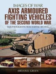Axis Armoured Fighting Vehicles of the Second World War - Michael Green (ISBN: 9781473887046)