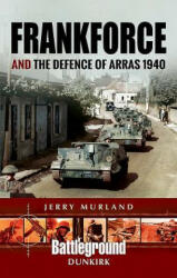 Frankforce and the Defence of Arras 1940 - Jerry Murland (ISBN: 9781473852693)