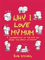 Why I Love My Mum: The Perfect Mother's Day Gift (ISBN: 9781473660847)