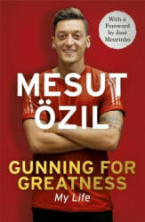 Gunning for Greatness: My Life - Mesut Ozil (ISBN: 9781473649958)