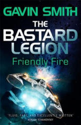 Bastard Legion: Friendly Fire - Gavin G. Smith (ISBN: 9781473217270)