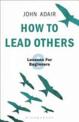 How to Lead Others - John Adair (ISBN: 9781472956972)