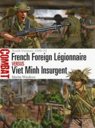 French Foreign Legionnaire vs Viet Minh Insurgent - WINDROW MARTIN (ISBN: 9781472828910)